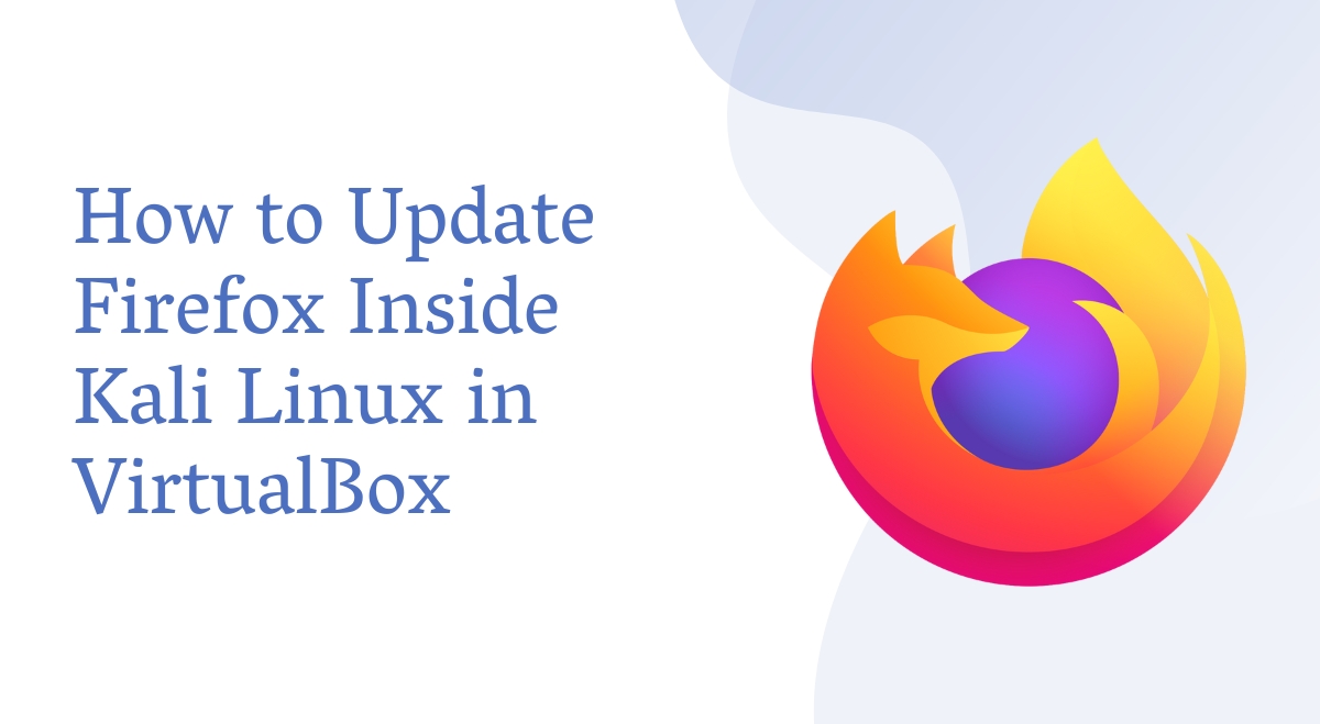 How to Update Firefox Inside Kali Linux in VirtualBox - MOOC Course